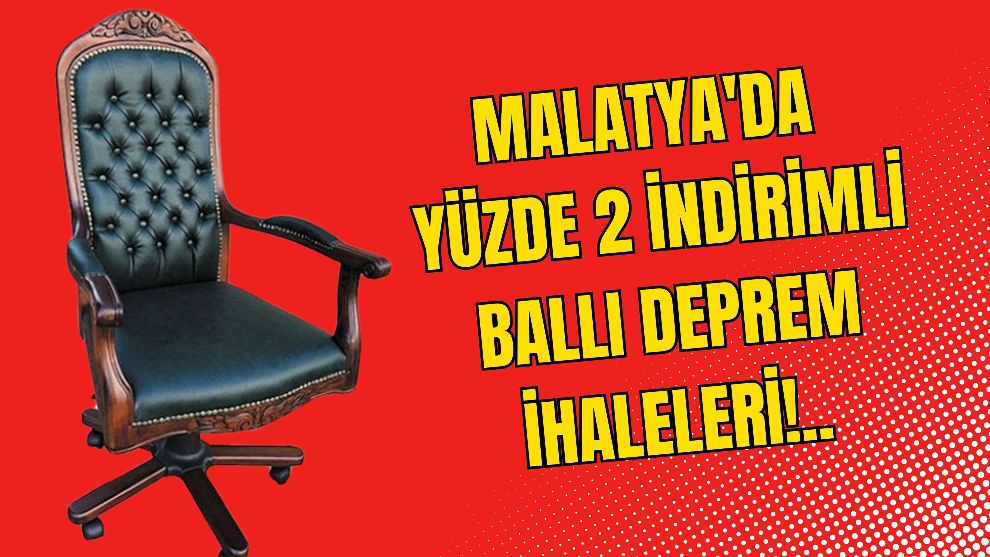 Malatya'da Yüzde 2 İndirimli Ballı Deprem İhaleleri!..
