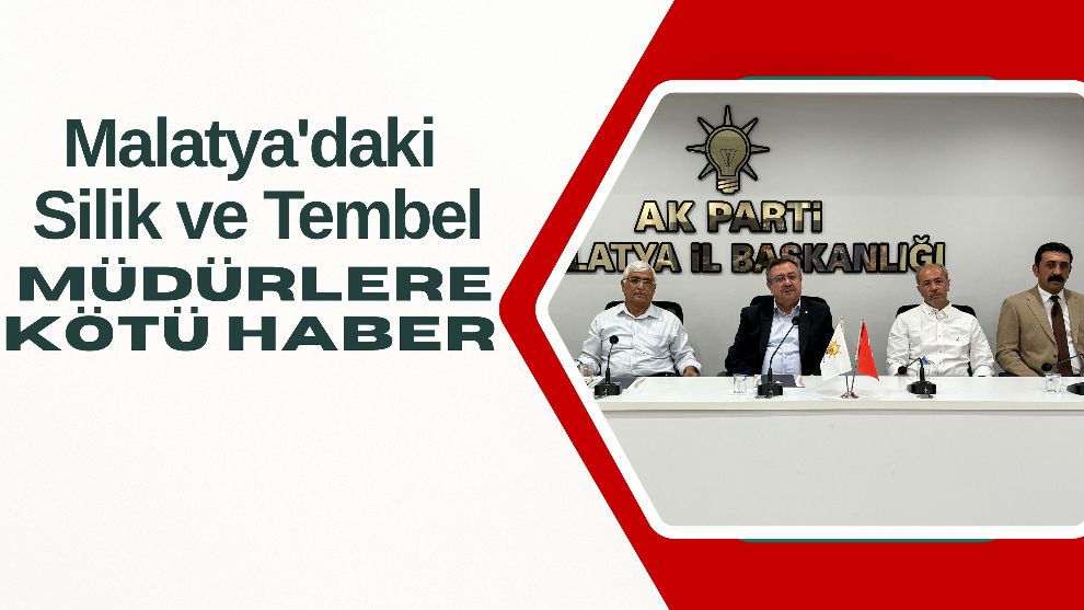 Malatya'daki Silik ve Tembel Müdürlere Kötü Haber