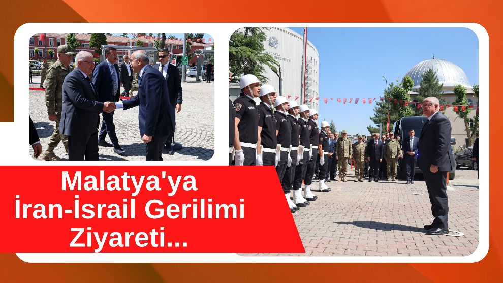 Malatya'ya İran-İsrail Gerilimi Ziyareti...