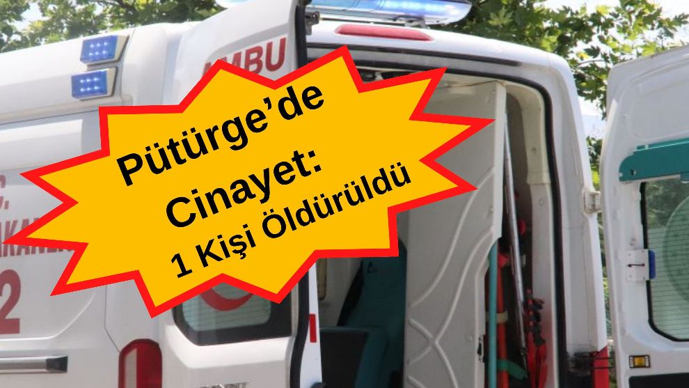 Pütürge'de Cinayet: 2 Kişi Öldürüldü