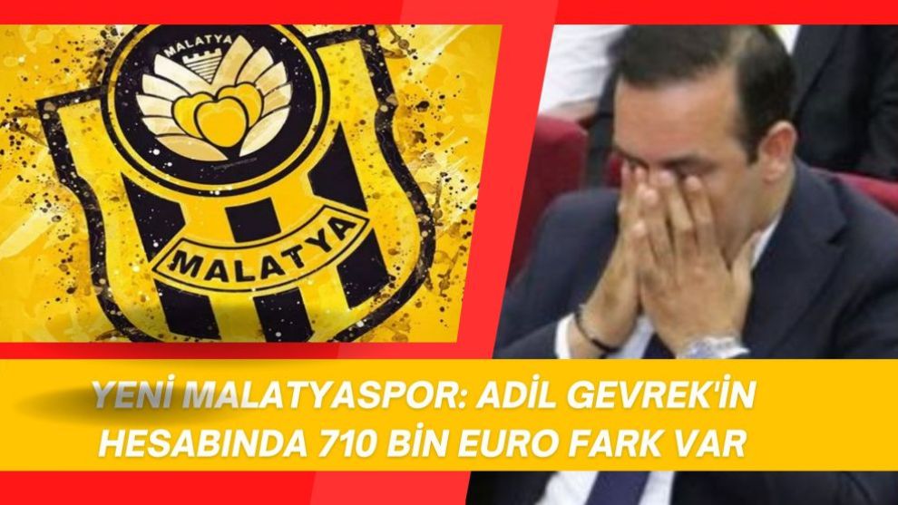 Yeni Malatyaspor: Adil Gevrek'in Hesabında 710 Bin Euro Fark Var