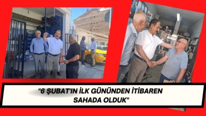 "6 Şubat'ın ilk gününden itibaren sahada olduk"