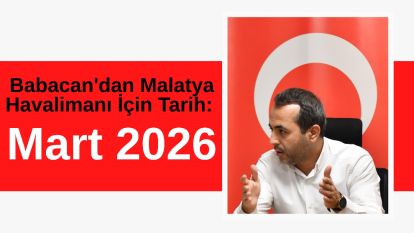 Babacan'dan Malatya Havalimanı İçin Tarih: Mart 2026!
