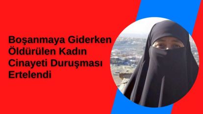Boşanmaya Giderken Öldürülen Kadın Cinayeti Duruşması Ertelendi