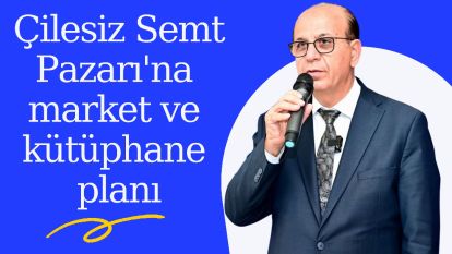 Çilesiz Semt Pazarı'na market ve kütüphane planı