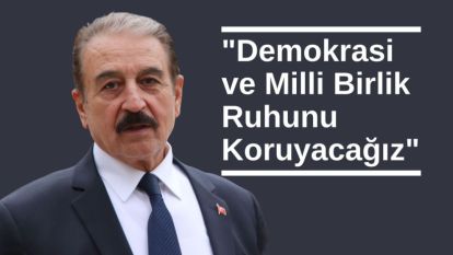 "Demokrasi ve Milli Birlik Ruhunu Koruyacağız"