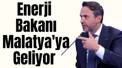 Enerji Bakanı Malatya'ya Geliyor 