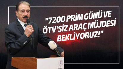 Keskin:  "7200 Prim Günü ve ÖTV'siz Araç Müjdesi Bekliyoruz!"
