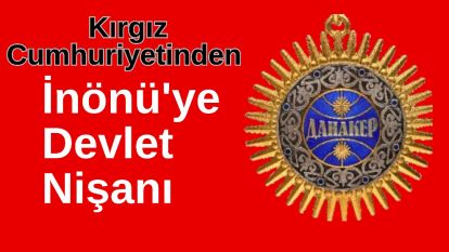 Kırgız Cumhuriyetinden İnönü'ye Devlet Nişanı