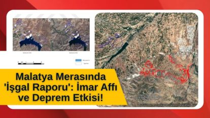 Malatya Merasında 'İşgal Raporu': İmar Affı ve Deprem Etkisi!