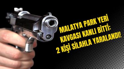 Malatya Park Yeri Kavgası Kanlı Bitti: 2 Kişi Silahla Yaralandı!