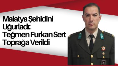 Malatya Şehidini Uğurladı: Teğmen Furkan Sert Toprağa Verildi
