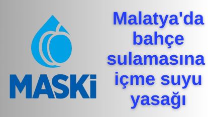 Malatya'da bahçe sulamasına içme suyu yasağı