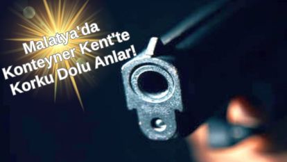 Malatya'da Konteyner Kent'te Korku Dolu Anlar!