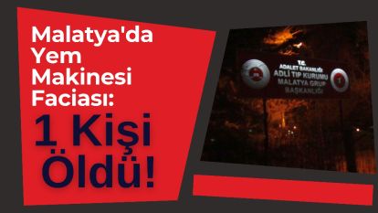 Malatya'da Yem Makinesi Faciası: 1 Kişi Öldü!