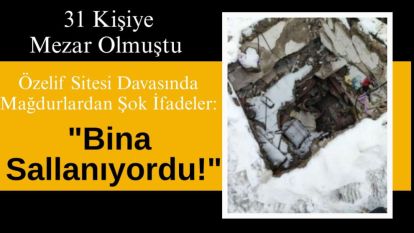 Özelif Sitesi Davasında Mağdurlardan Şok İfadeler: "Bina Sallanıyordu!"