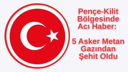 Pençe-Kilit Bölgesinde Acı Haber: 5 Asker Metan Gazından Şehit Oldu