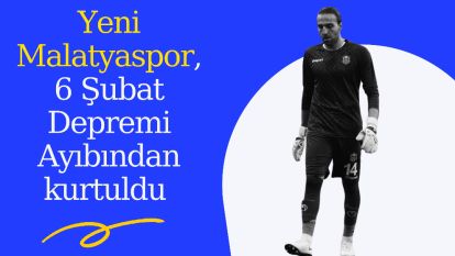 Yeni Malatyaspor, 6 Şubat Depremi Ayıbından kurtuldu