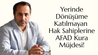 Yerinde Dönüşüme Katılmayan Hak Sahiplerine AFAD Kura Müjdesi!