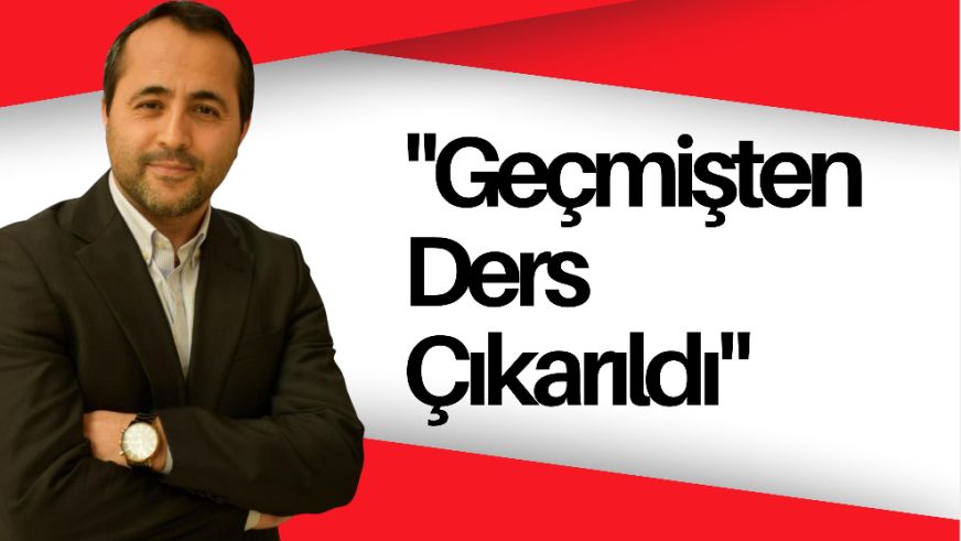 "Geçmişten Ders Çıkarıldı"