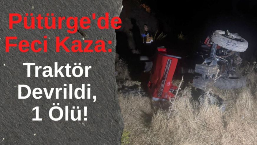 Pütürge'de Feci Kaza: Traktör Devrildi, 1 Ölü!