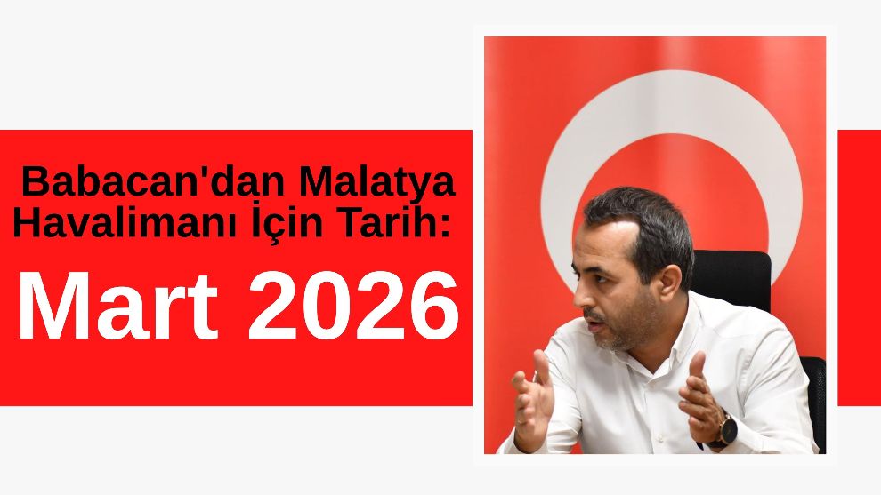 Babacan'dan Malatya Havalimanı İçin Tarih: Mart 2026!