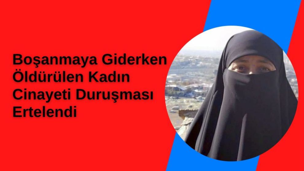 Boşanmaya Giderken Öldürülen Kadın Cinayeti Duruşması Ertelendi