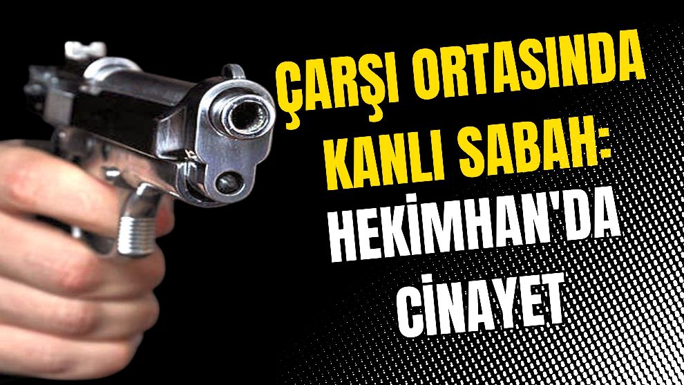 Çarşı Ortasında Kanlı Sabah: Hekimhan'da Cinayet