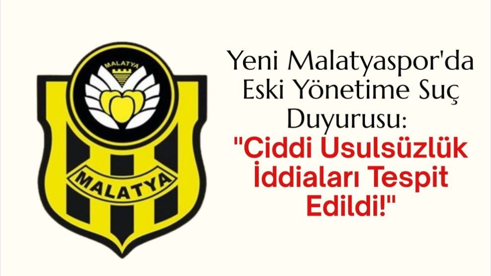 Yeni Malatyaspor'da Eski Yönetime Suç Duyurusu: 