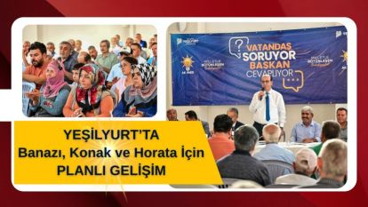 Yeşilyurt'ta Banazı, Konak ve Horata İçin Planlı Gelişim