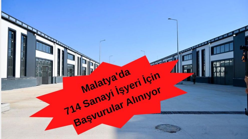 Malatya'da 714 Sanayi İşyeri İçin Başvurular Alınıyor