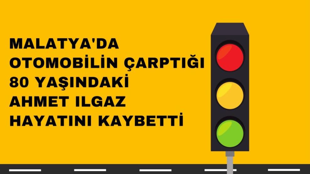 Malatya'da Otomobilin Çarptığı 80 Yaşındaki Ahmet Ilgaz Hayatını Kaybetti