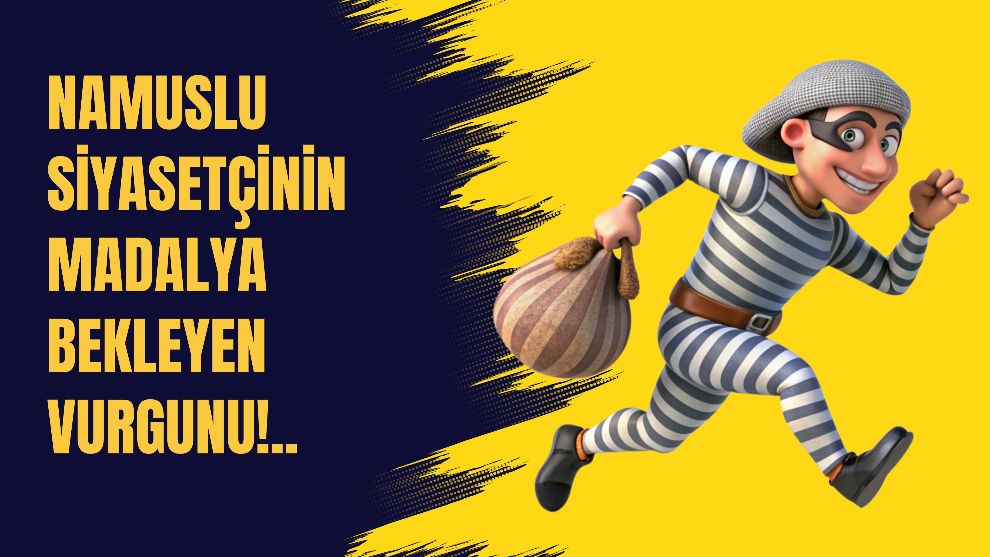 Namuslu Siyasetçinin Madalya Bekleyen Vurgunu!..