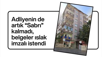 Adliyenin de artık “Sabrı” kalmadı,  belgeler ıslak imzalı istendi