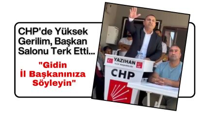 CHP'de Yüksek Gerilim, Başkan Salonu Terk Etti... "Gidin İl Başkanınıza Söyleyin"
