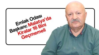 Emlak Odası Başkanı: Malatya'da Kiralar 16 Bini Geçmemeli