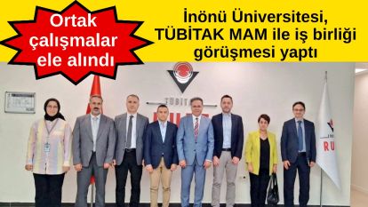 İnönü Üniversitesi, TÜBİTAK MAM ile iş birliği görüşmesi yaptı