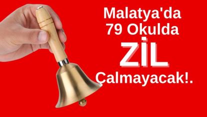 Malatya'da 79 Okulda Zil Çalmayacak!.