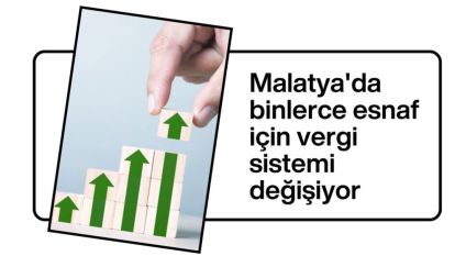 Malatya'da binlerce esnaf için vergi sistemi değişiyor