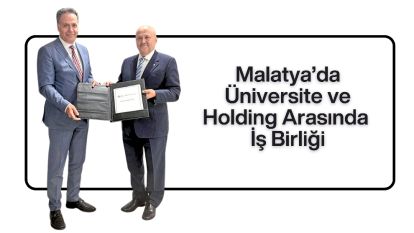 Malatya'da Üniversite ve Holding Arasında İş Birliği