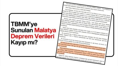 TBMM'ye Sunulan Malatya Deprem Verileri Kayıp mı?