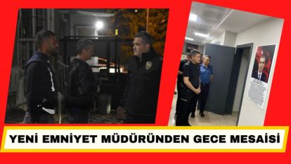 Yeni Emniyet Müdüründen Gece Mesaisi
