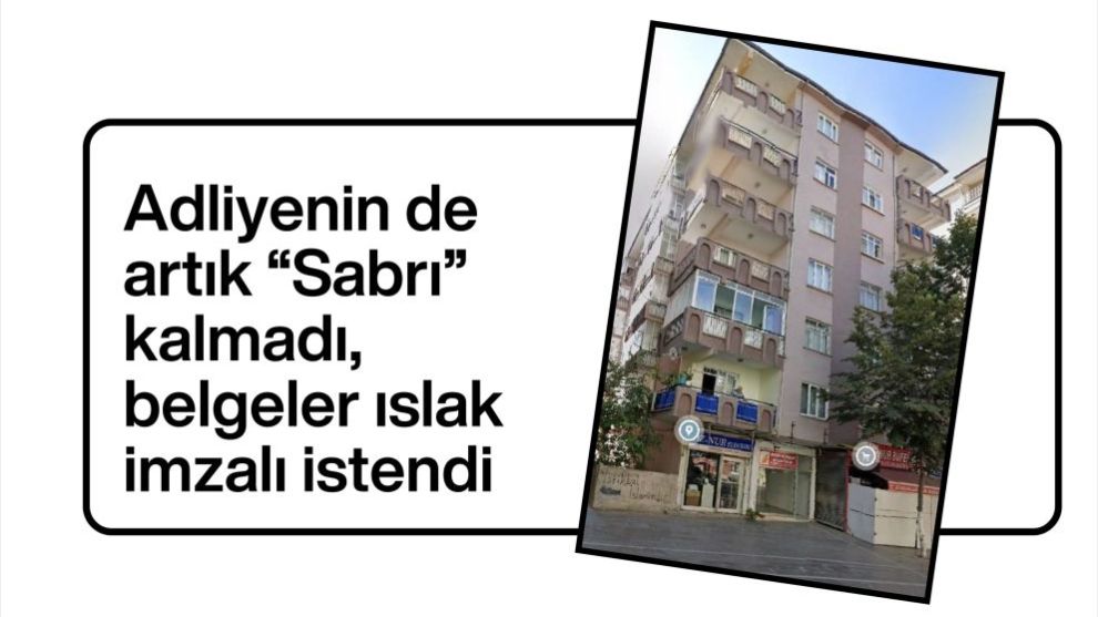 Adliyenin de artık “Sabrı” kalmadı,  belgeler ıslak imzalı istendi