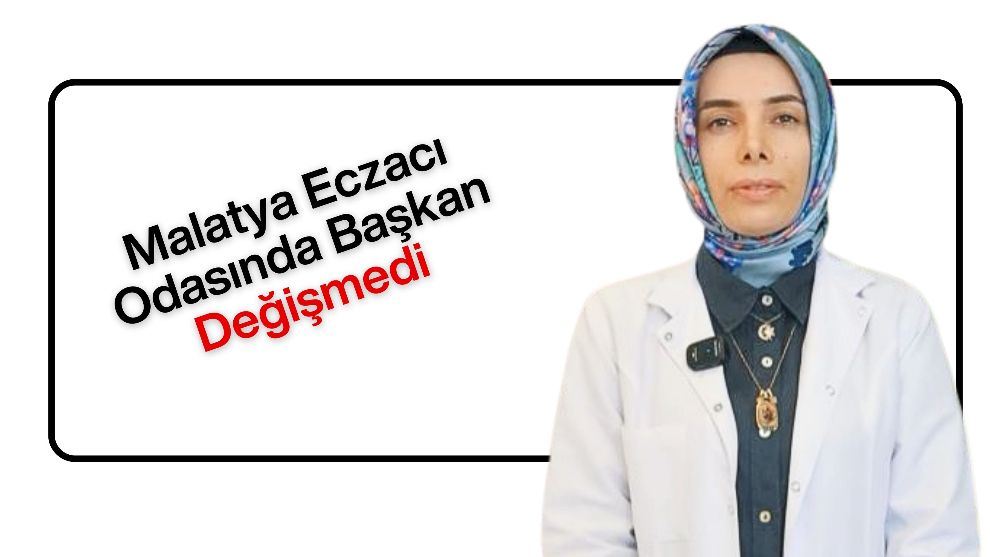 Malatya Eczacı Odasında Başkan Değişmedi