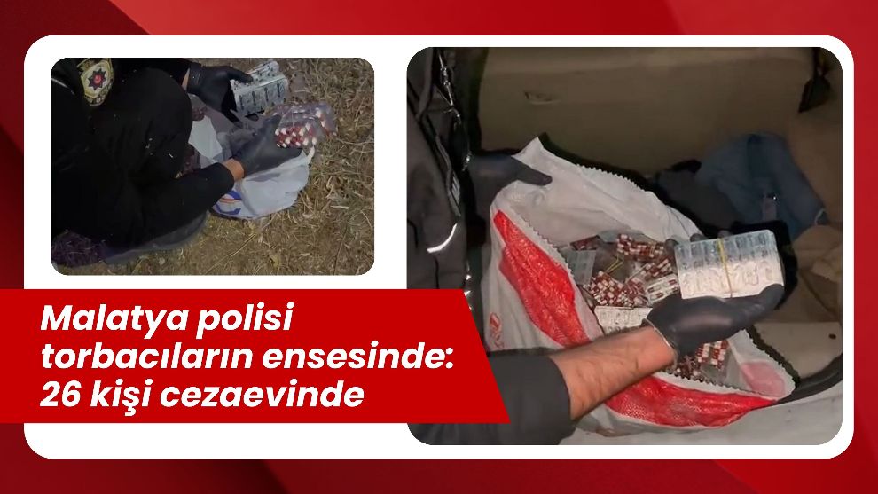 Malatya polisi torbacıların ensesinde: 26 kişi cezaevinde