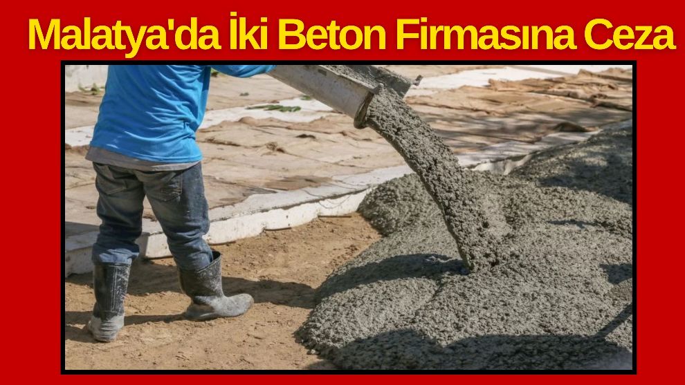 Malatya'da İki Beton Firmasına Ceza