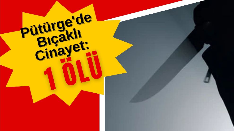 Pütürge'de Bıçaklı Cinayet: 1 Ölü