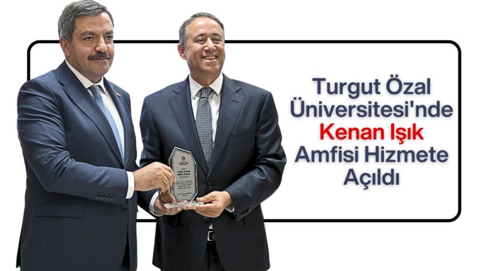 Turgut Özal Üniversitesi'nde Kenan Işık Amfisi Hizmete Açıldı