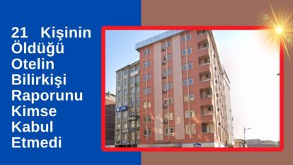 21 Kişinin Öldüğü Otelin Bilirkişi Raporunu Kimse Kabul Etmedi