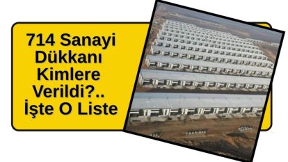 714 Sanayi Dükkanı Kimlere Verildi?.. İşte O Liste